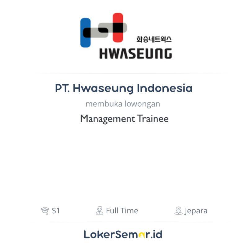 Lowongan Kerja Management Trainee Di Pt Hwaseung Indonesia Lokersemar Id