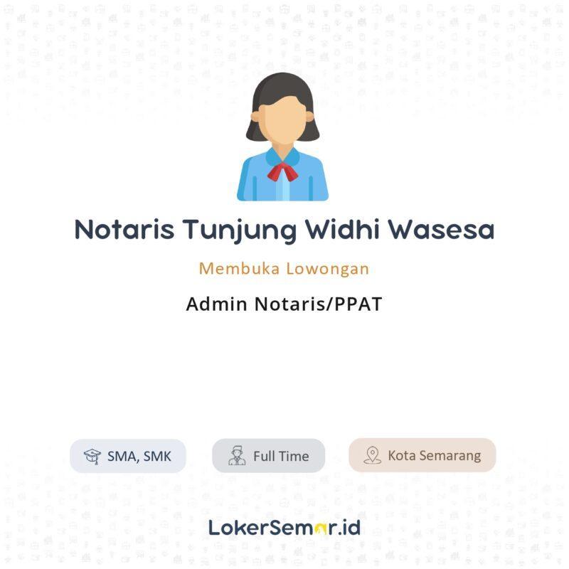 Lowongan Kerja Admin Notaris/PPAT di Notaris Tunjung Widhi Wasesa