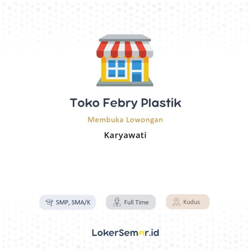 Lowongan Kerja Karyawati di Toko Febry Plastik - LokerSemar.id