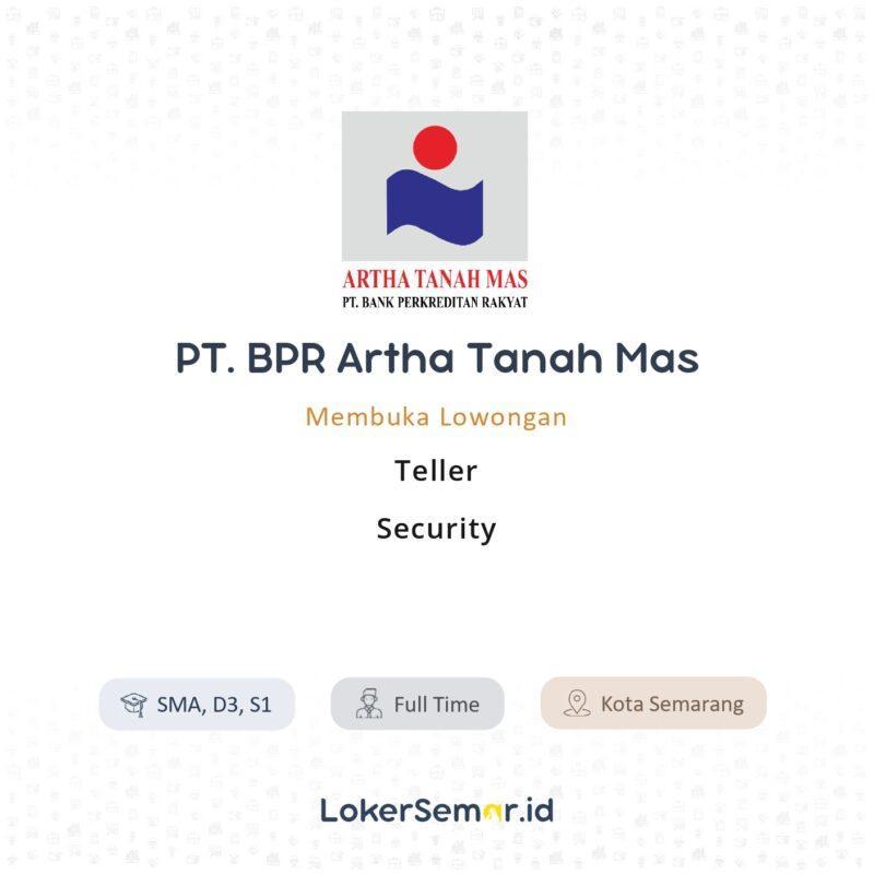 Lowongan Kerja Teller - Security di PT. BPR Artha Tanah Mas - LokerSemar.id