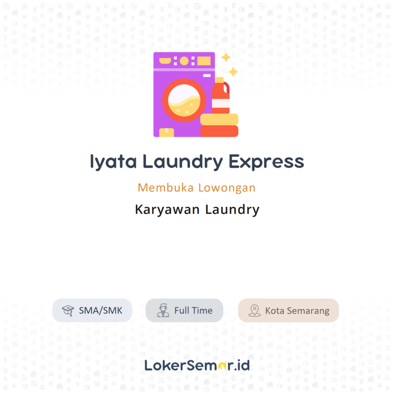 Lowongan Kerja Karyawan Laundry di Iyata Laundry Express LokerSemar.id